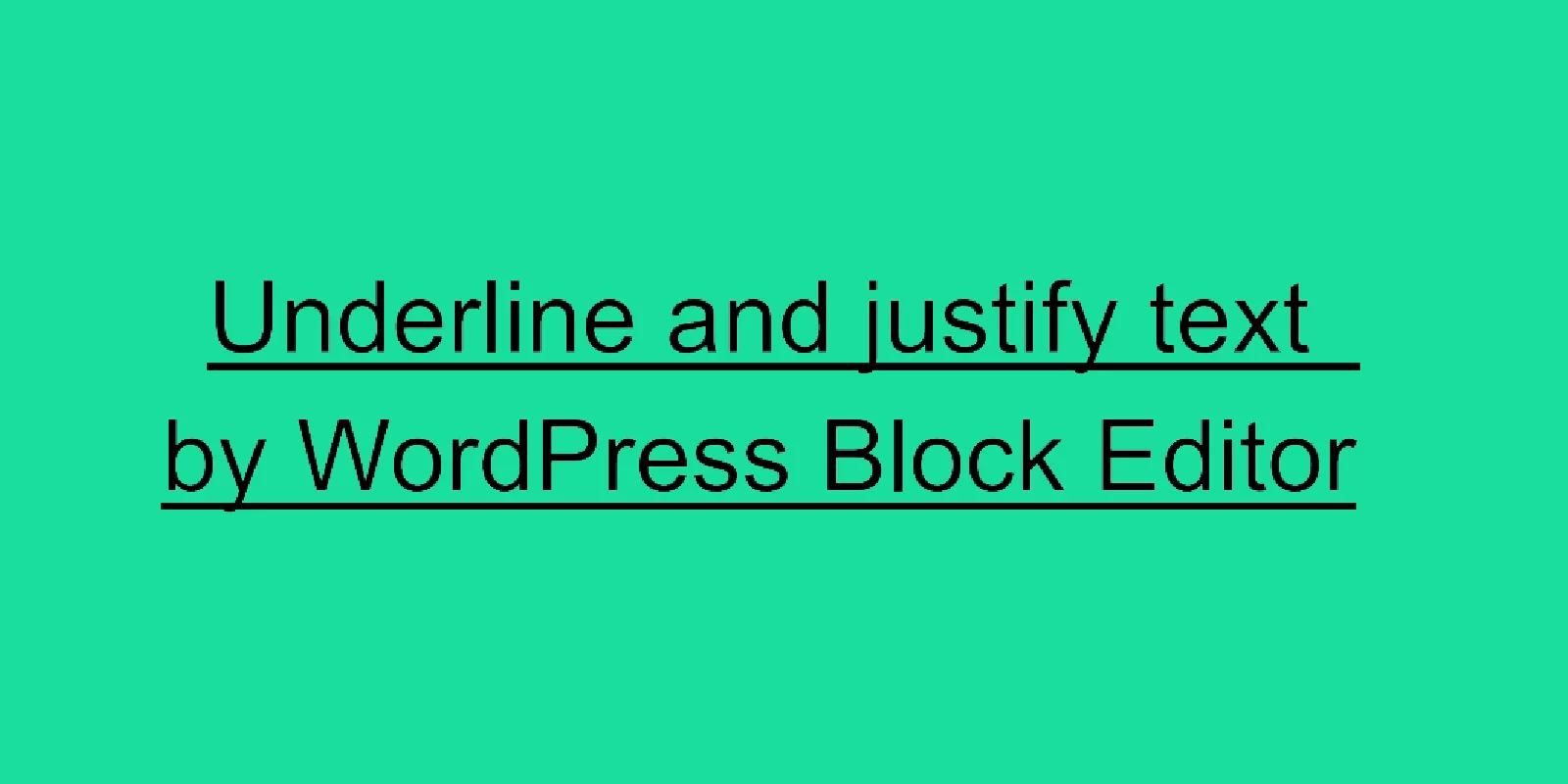 how to add underline and justify to text in block editor